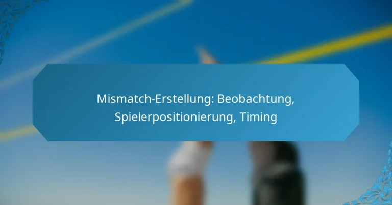 Mismatch-Erstellung: Beobachtung, Spielerpositionierung, Timing