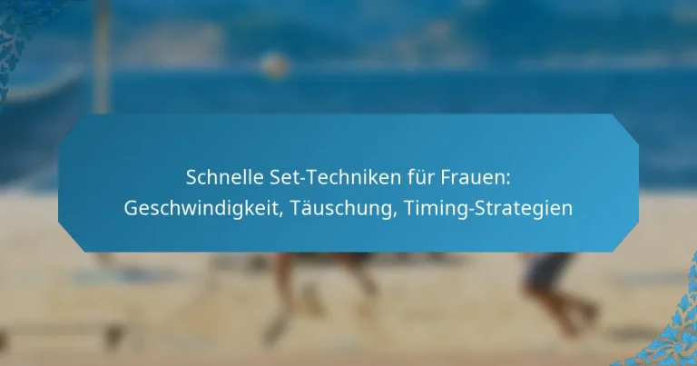 Schnelle Set-Techniken für Frauen: Geschwindigkeit, Täuschung, Timing-Strategien