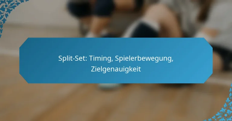 Split-Set: Timing, Spielerbewegung, Zielgenauigkeit
