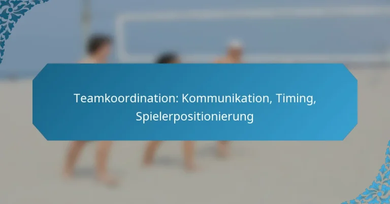 Teamkoordination: Kommunikation, Timing, Spielerpositionierung