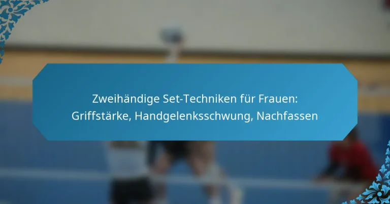 Zweihändige Set-Techniken für Frauen: Griffstärke, Handgelenksschwung, Nachfassen