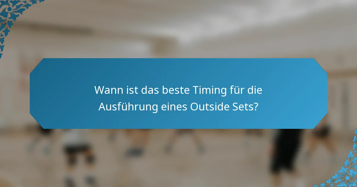 Wann ist das beste Timing für die Ausführung eines Outside Sets?