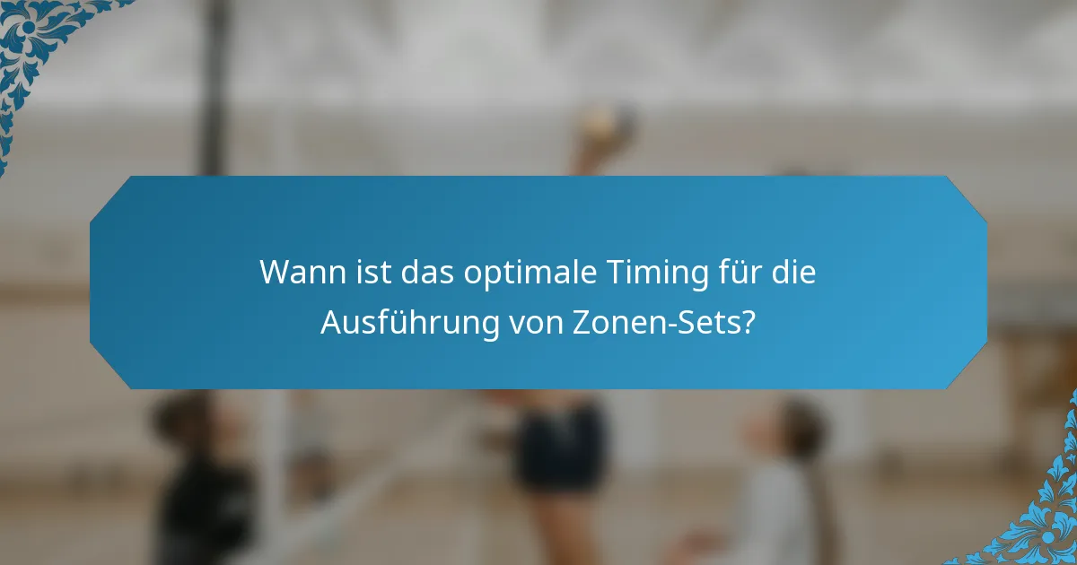 Wann ist das optimale Timing für die Ausführung von Zonen-Sets?