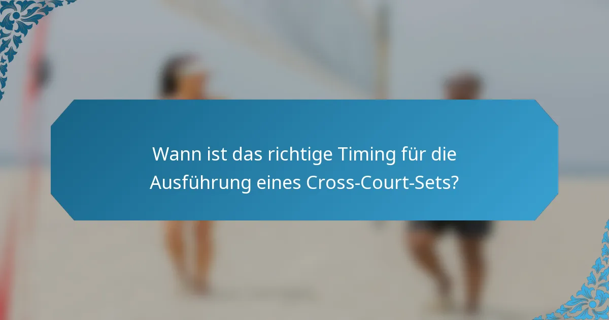 Wann ist das richtige Timing für die Ausführung eines Cross-Court-Sets?