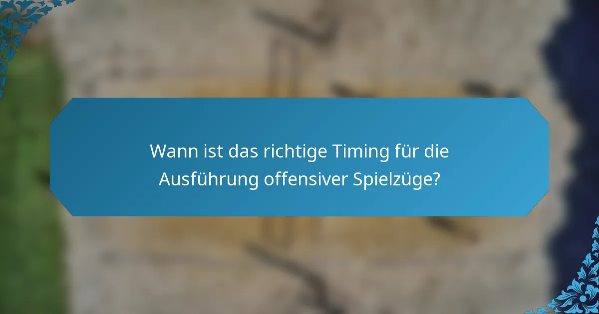 Wann ist das richtige Timing für die Ausführung offensiver Spielzüge?