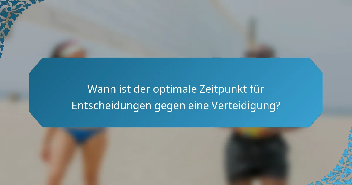 Wann ist der optimale Zeitpunkt für Entscheidungen gegen eine Verteidigung?
