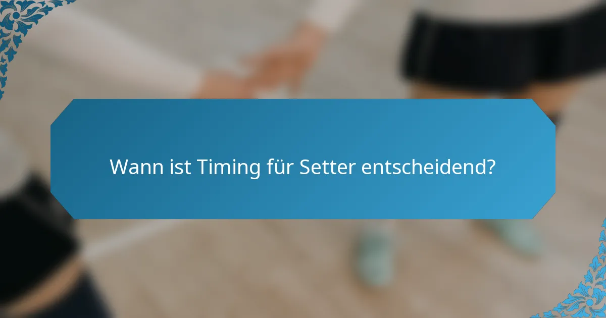 Wann ist Timing für Setter entscheidend?