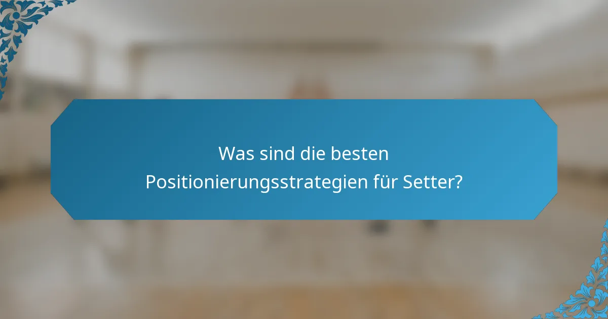 Was sind die besten Positionierungsstrategien für Setter?