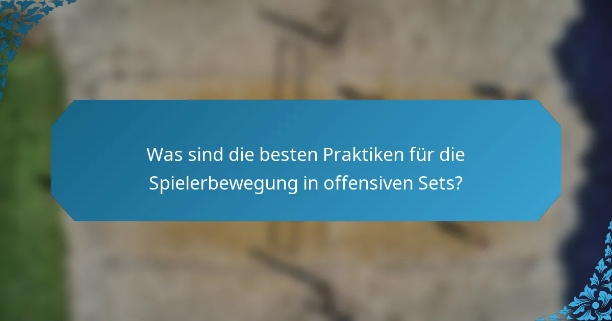 Was sind die besten Praktiken für die Spielerbewegung in offensiven Sets?