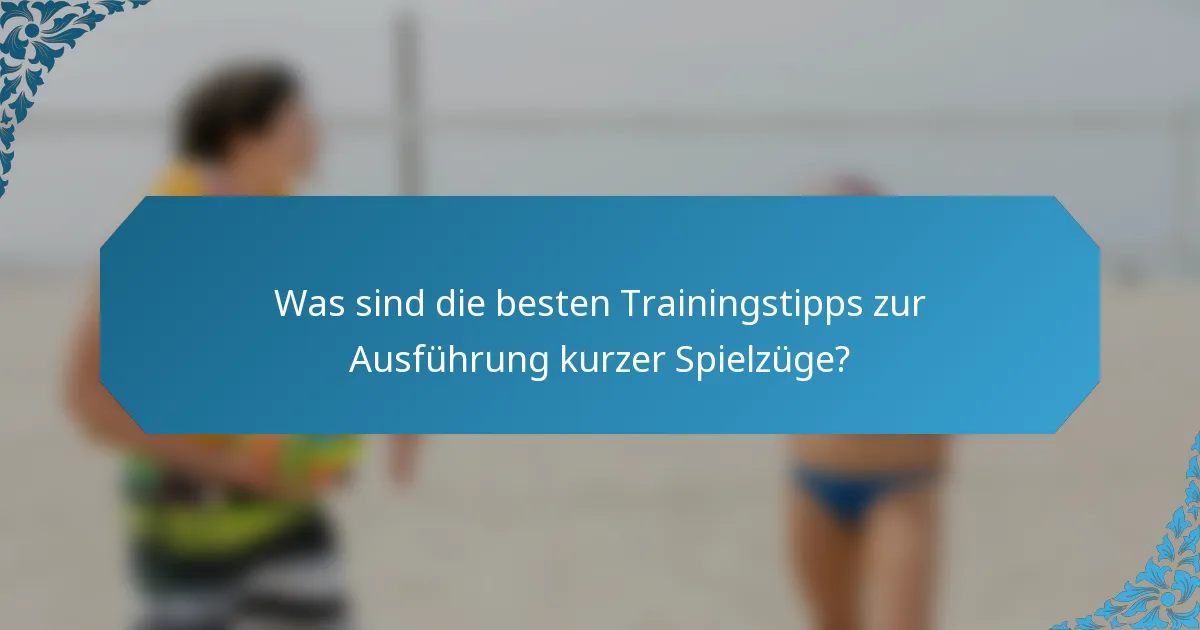 Was sind die besten Trainingstipps zur Ausführung kurzer Spielzüge?