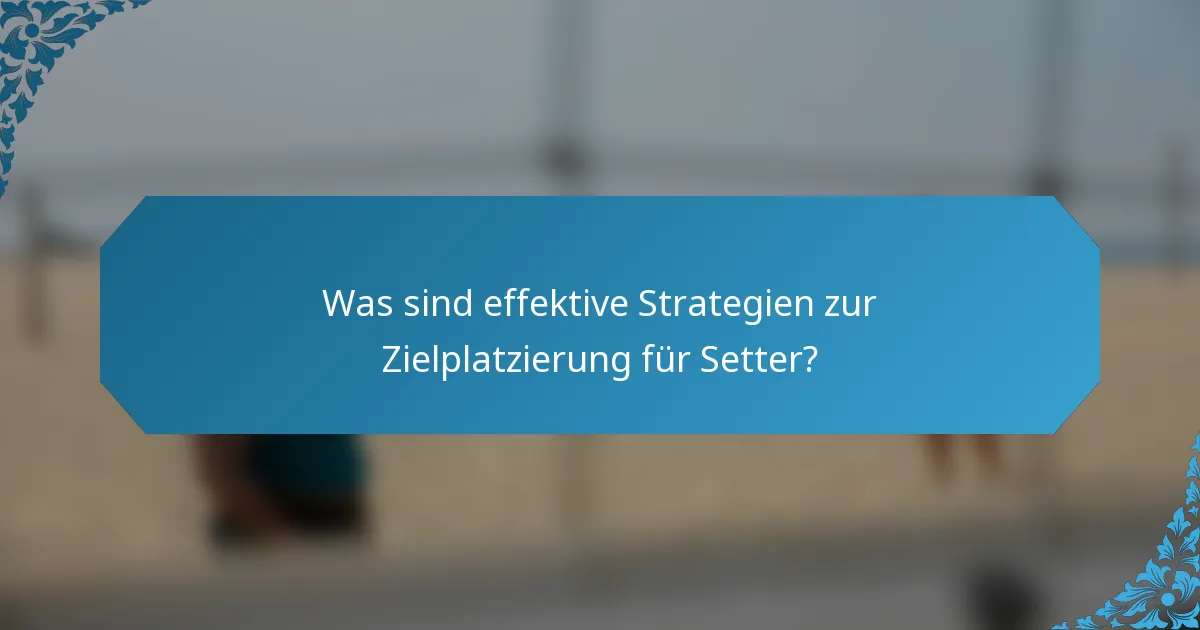 Was sind effektive Strategien zur Zielplatzierung für Setter?