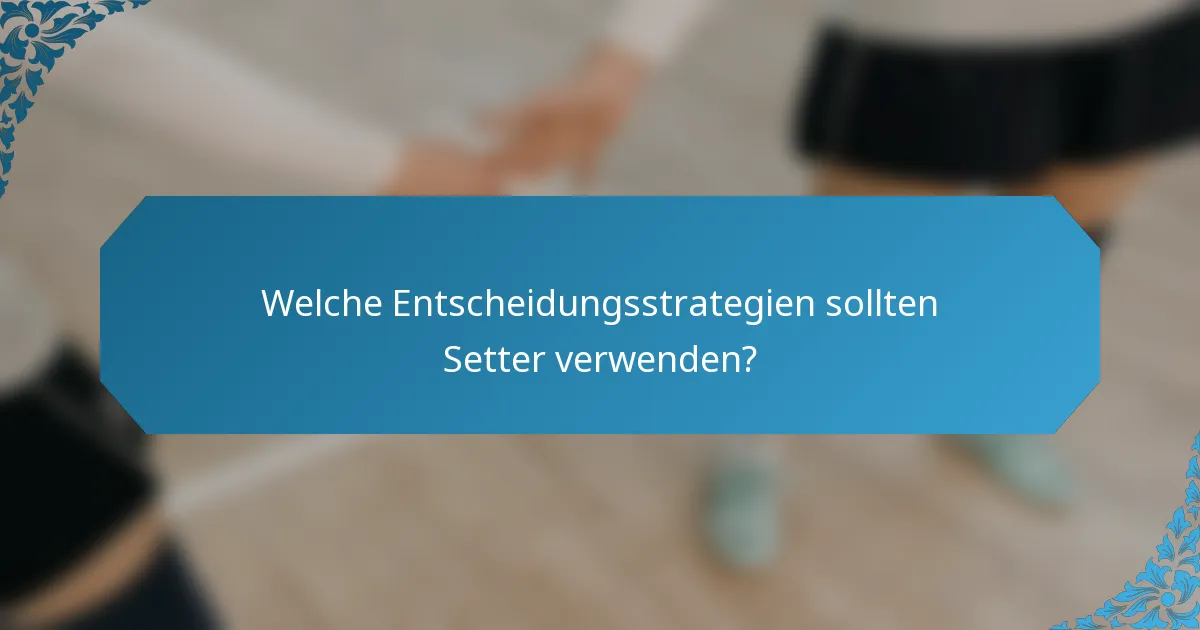 Welche Entscheidungsstrategien sollten Setter verwenden?