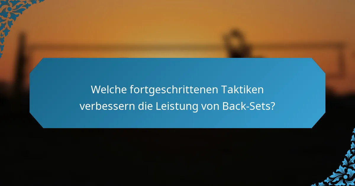 Welche fortgeschrittenen Taktiken verbessern die Leistung von Back-Sets?