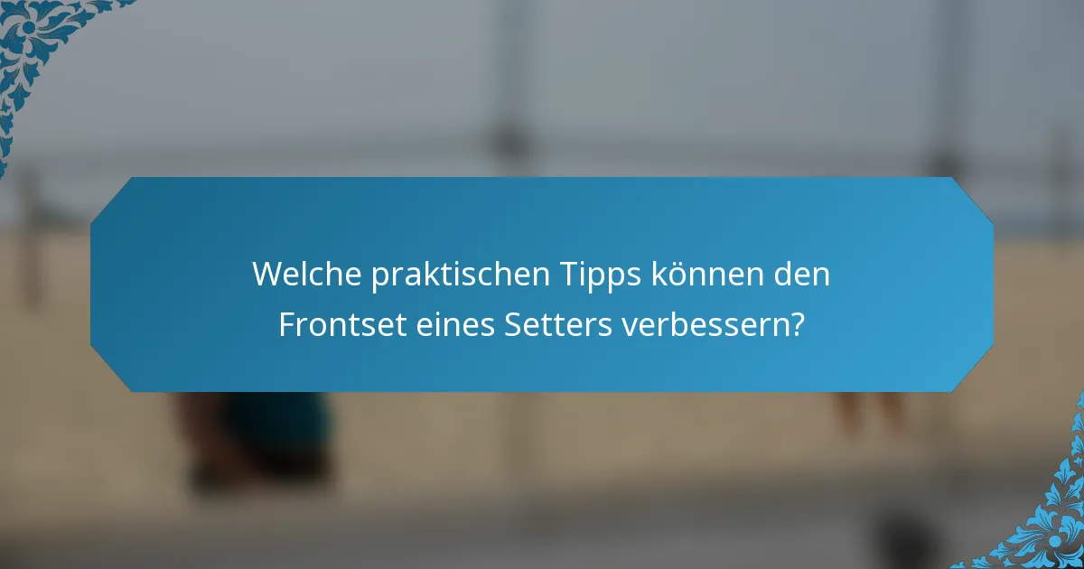 Welche praktischen Tipps können den Frontset eines Setters verbessern?