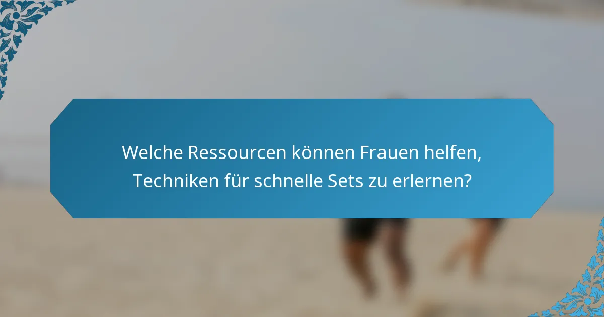 Welche Ressourcen können Frauen helfen, Techniken für schnelle Sets zu erlernen?