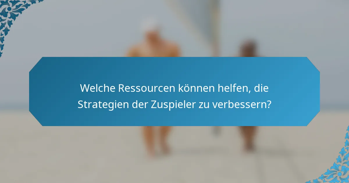 Welche Ressourcen können helfen, die Strategien der Zuspieler zu verbessern?