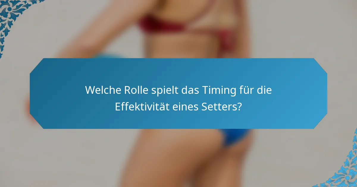 Welche Rolle spielt das Timing für die Effektivität eines Setters?