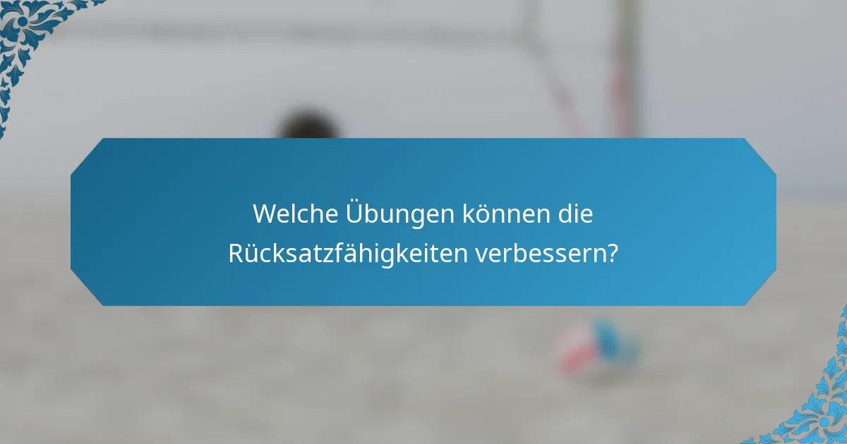 Welche Übungen können die Rücksatzfähigkeiten verbessern?