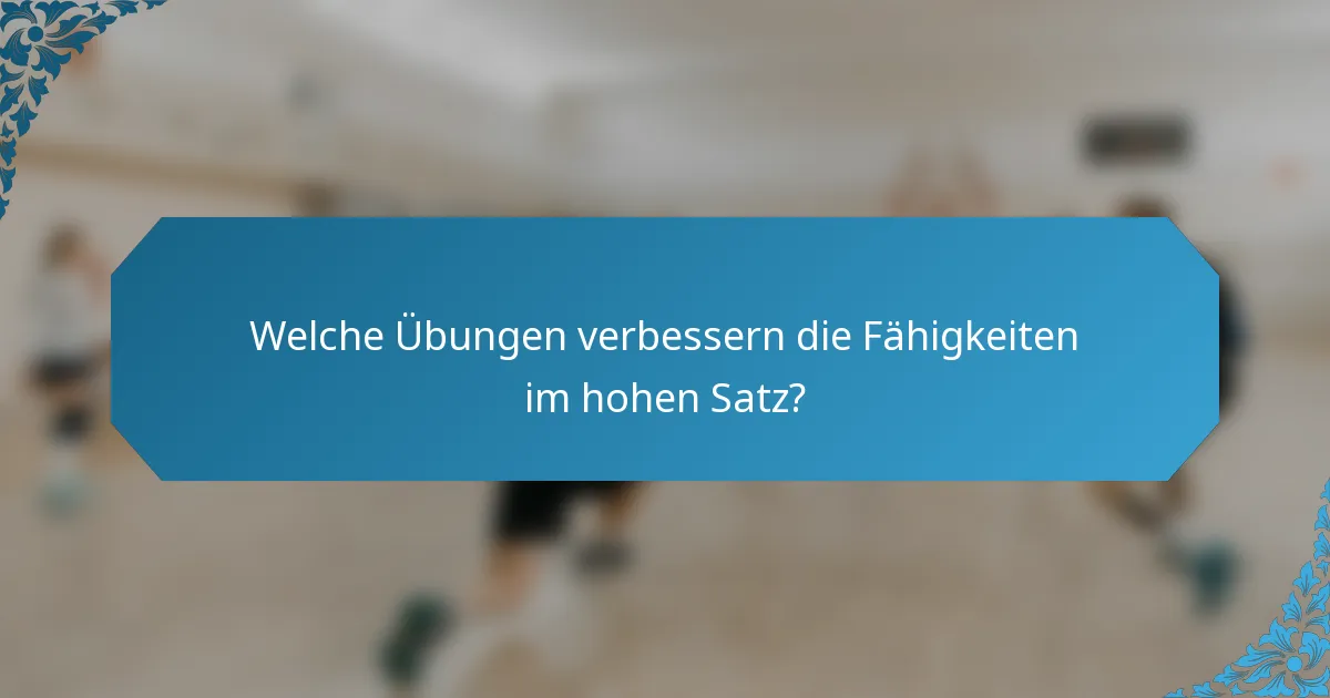 Welche Übungen verbessern die Fähigkeiten im hohen Satz?