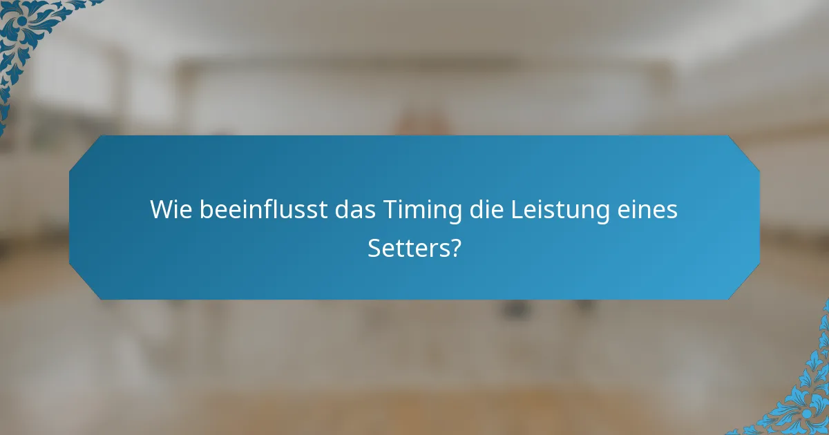 Wie beeinflusst das Timing die Leistung eines Setters?