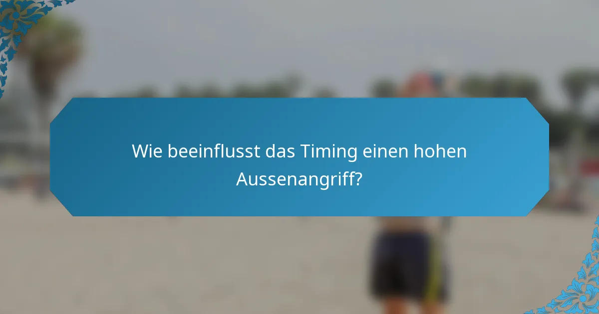 Wie beeinflusst das Timing einen hohen Aussenangriff?