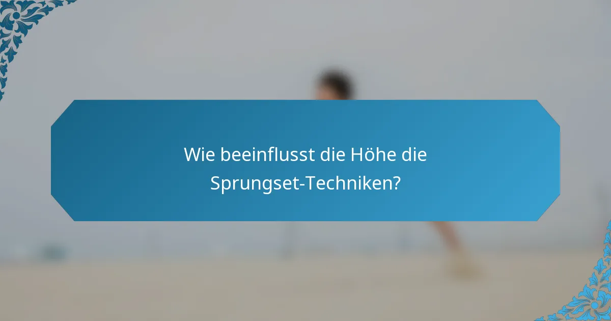 Wie beeinflusst die Höhe die Sprungset-Techniken?