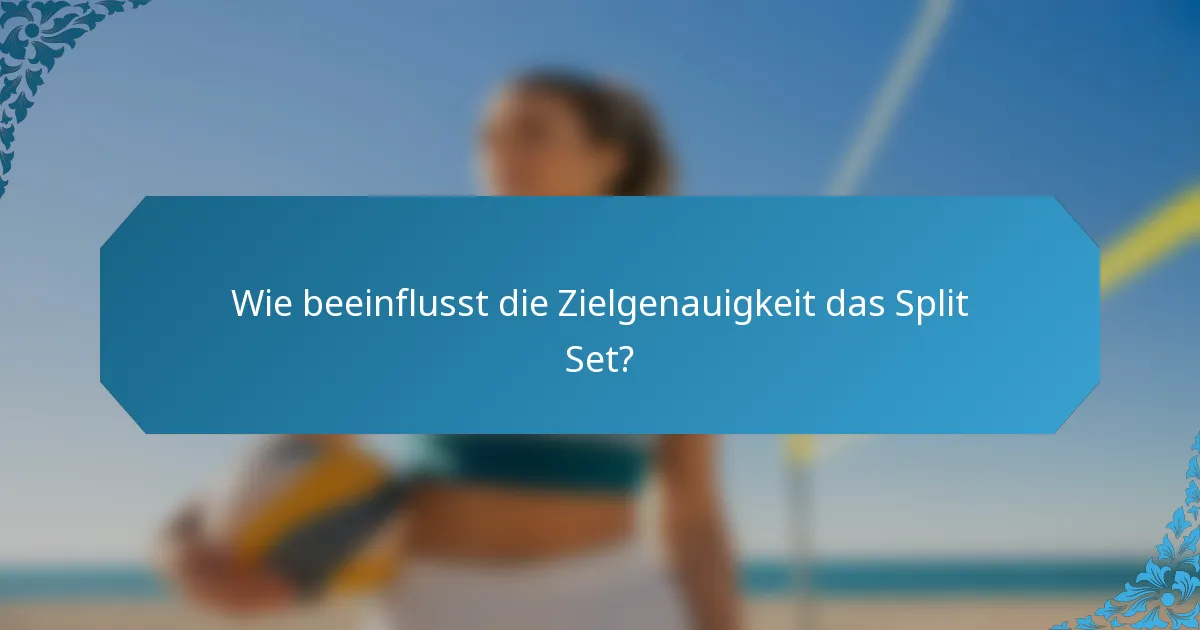 Wie beeinflusst die Zielgenauigkeit das Split Set?