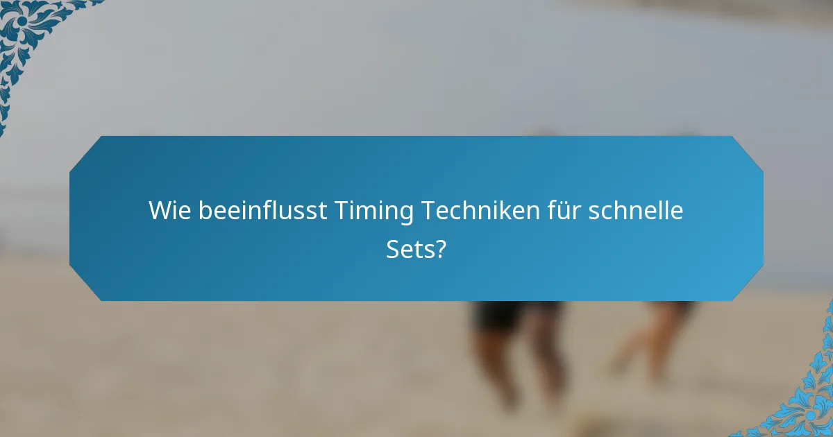 Wie beeinflusst Timing Techniken für schnelle Sets?