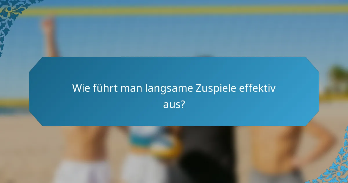 Wie führt man langsame Zuspiele effektiv aus?