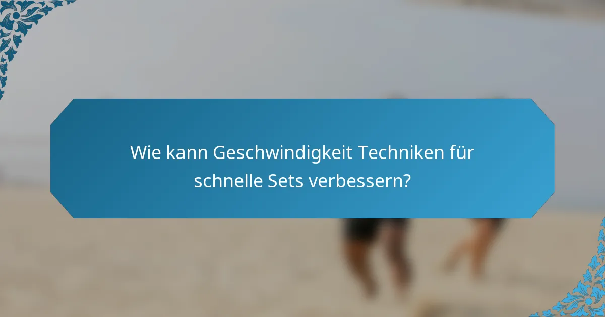 Wie kann Geschwindigkeit Techniken für schnelle Sets verbessern?