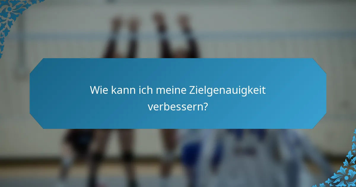 Wie kann ich meine Zielgenauigkeit verbessern?