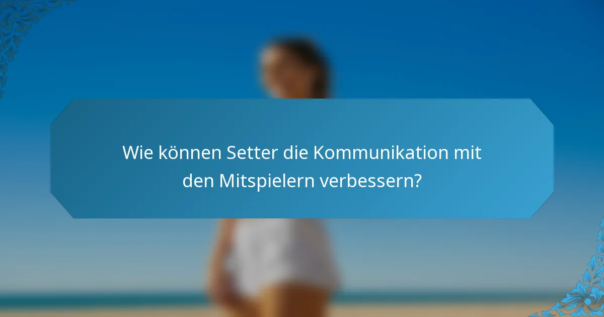 Wie können Setter die Kommunikation mit den Mitspielern verbessern?