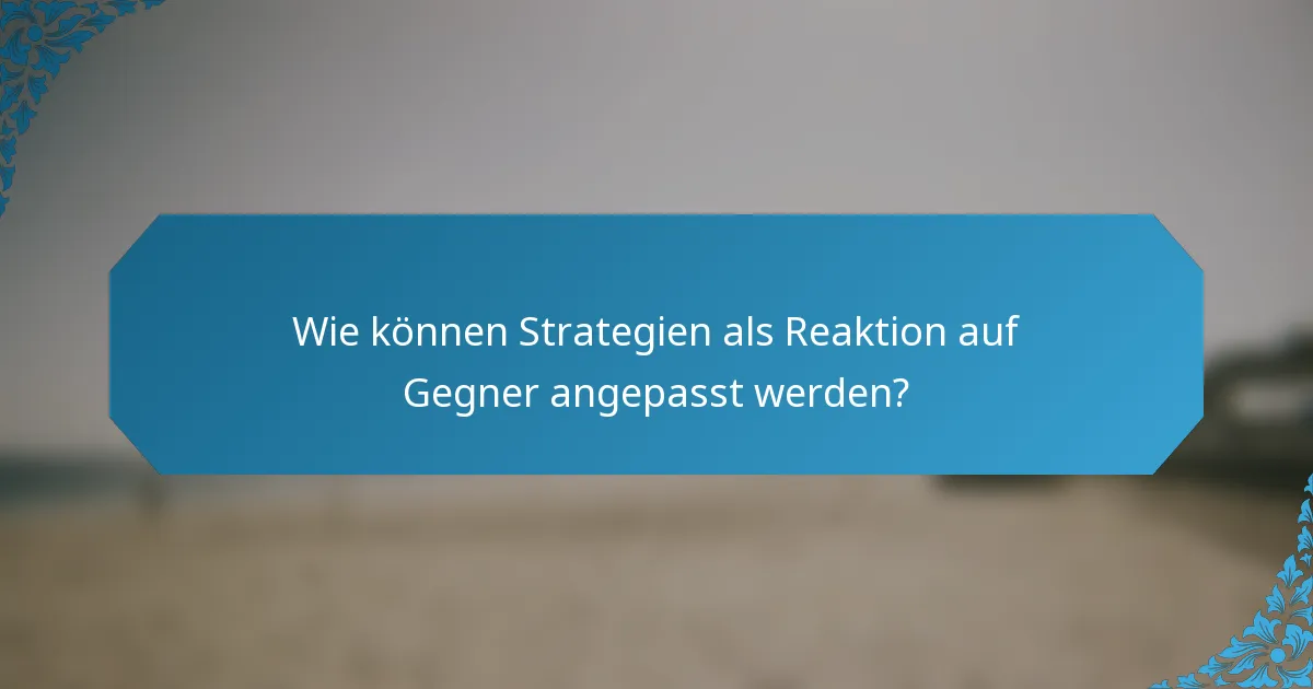 Wie können Strategien als Reaktion auf Gegner angepasst werden?
