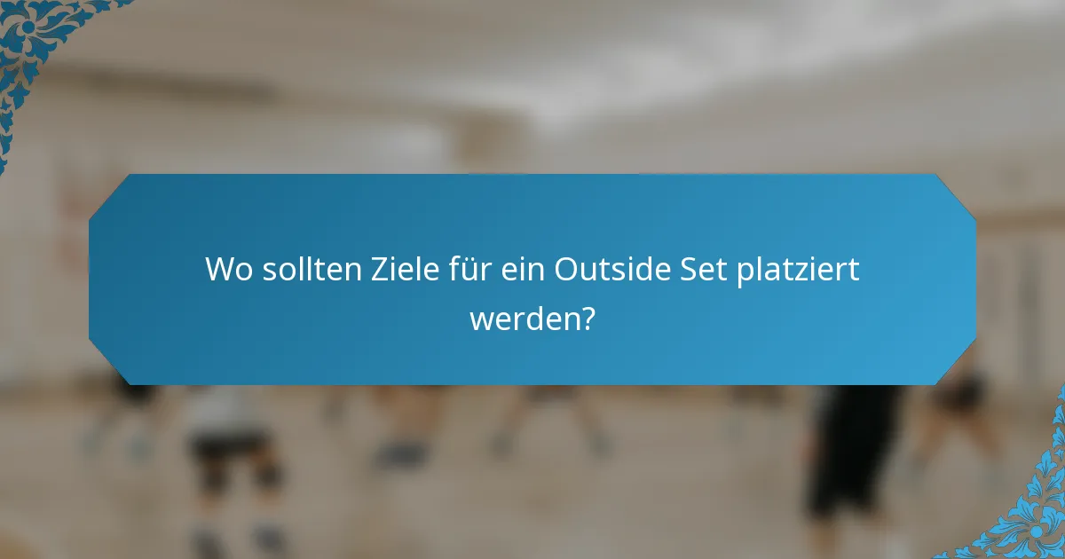 Wo sollten Ziele für ein Outside Set platziert werden?